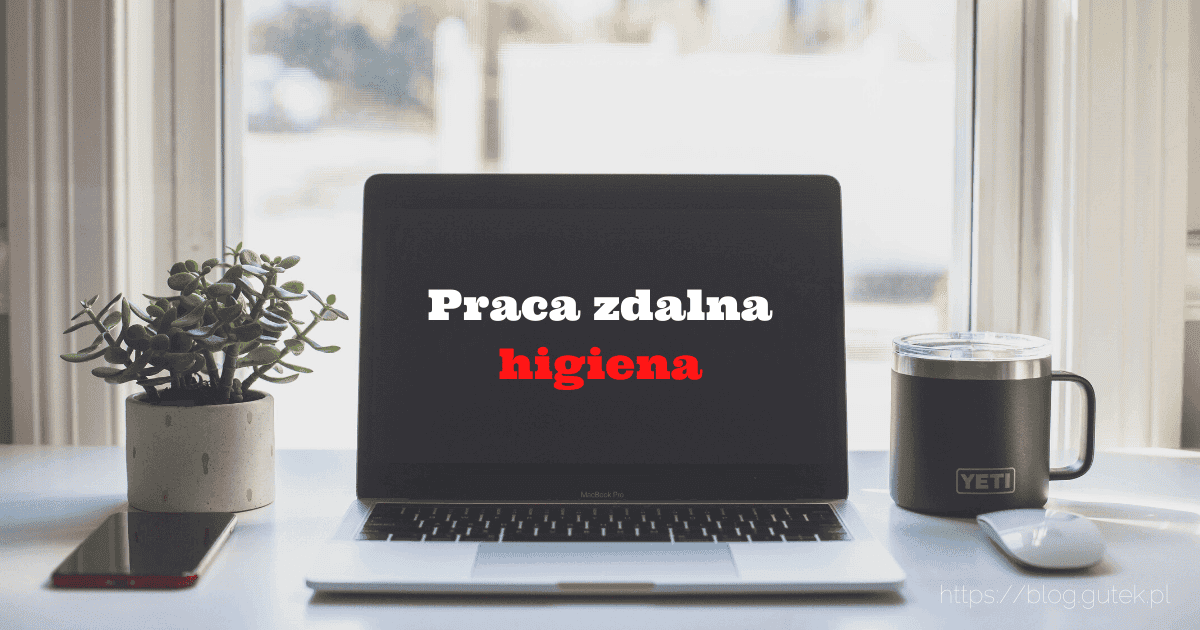 Praca Zdalna – Higiena