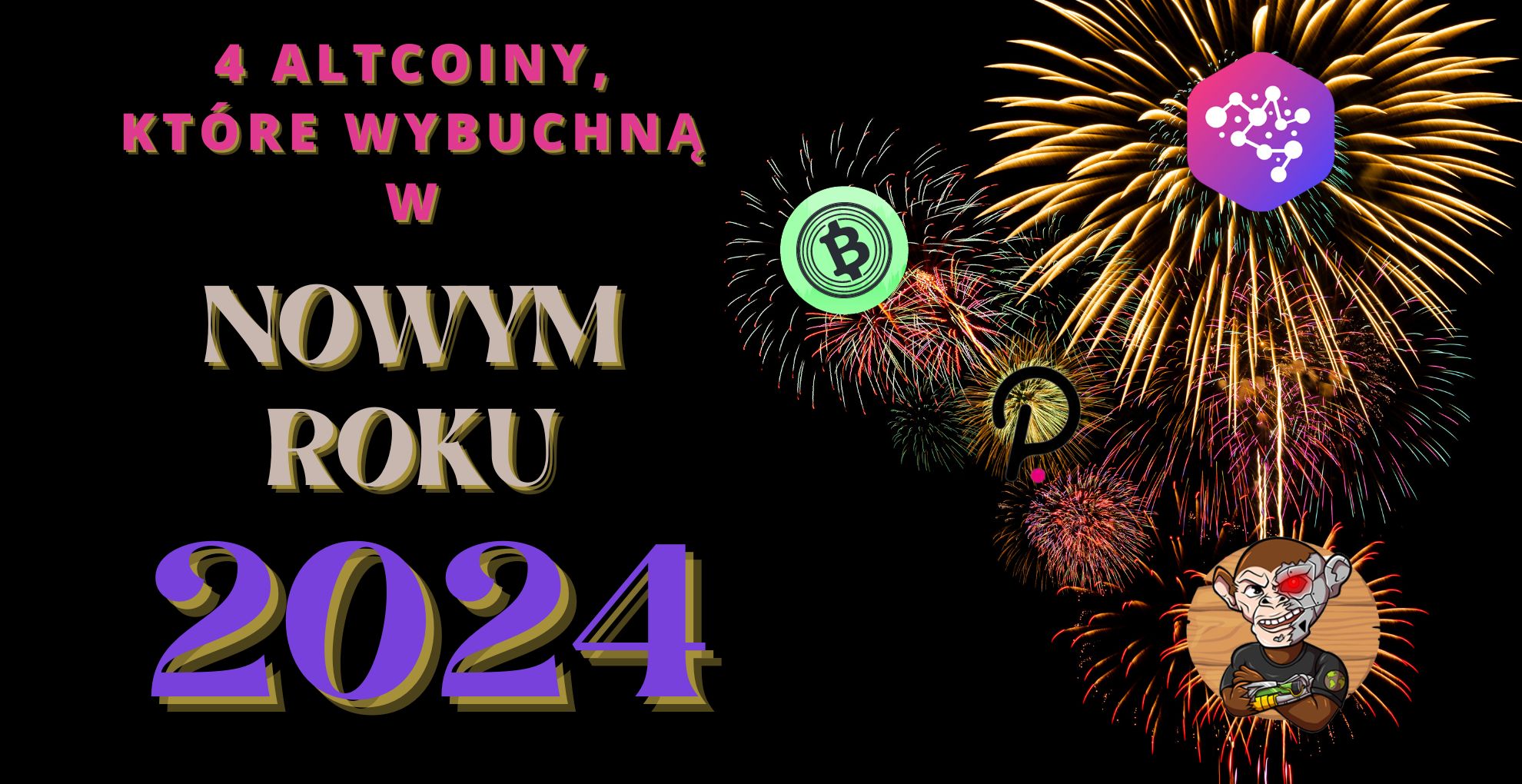 4 nowsze (i jeden starszy) altcoin, które wybuchną w Nowy Rok 2024