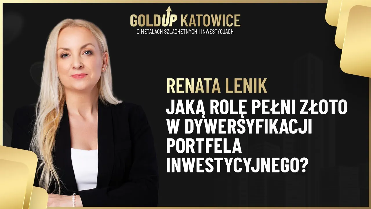Rola ZŁOTA w dywersyfikacji portfela INWESTYCYJNEGO – Renata Lenik