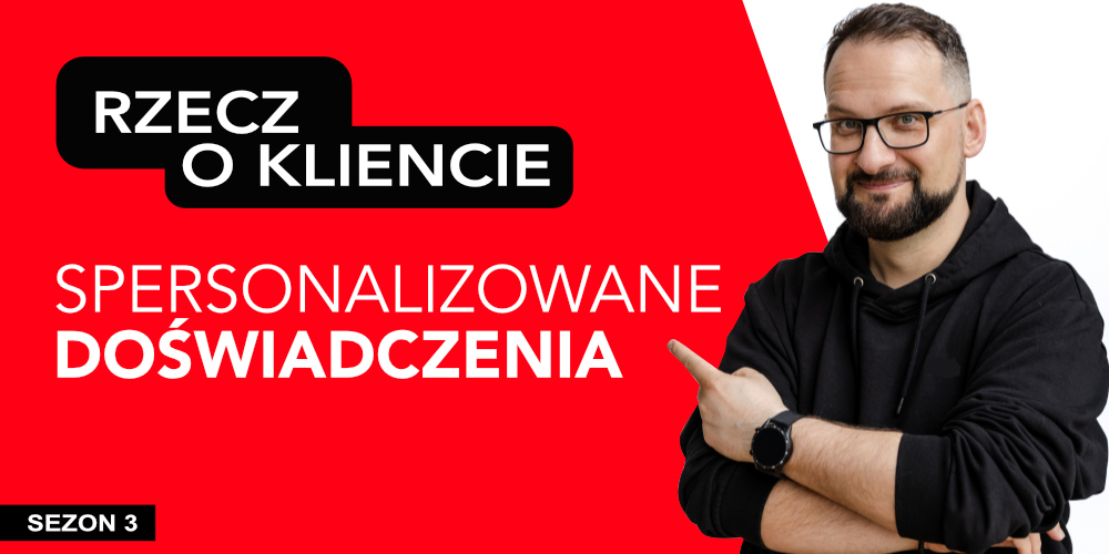 Rzecz o kliencie: spersonalizowane doświadczenia